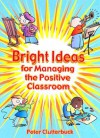 Bright Ideas for Managing the Positive Classroom - Peter Clutterbuck