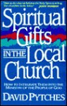 Spiritual Gifts in the Local Church - David Pytches