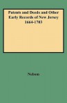 Patents and Deeds and Other Early Records of New Jersey 1664-1703 - William Nelson