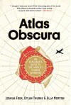 Atlas Obscura: An Explorer's Guide to the World's Hidden Wonders - Dylan Thuras, Ella Morton, Joshua Foer
