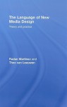 The Language of New Media Design: Theory and Practice - Radan Martinec, Martinec/Leeuwe