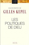 Les Politiques De Dieu - Gilles Kepel