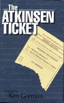 The Atkinsen Ticket - Ken Gorman