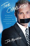 The Charlatan: The Skeptical, Mysterious, Supernatural True Story of a Christian Magician - Jim Munroe