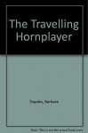 The Travelling Hornplayer - Trapido Barbara