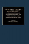 Cultural Resource Management: Archaeological Research, Preservation Planning, and Public Education in the Northeastern United States - Jordan E. Kerber