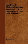 Handbook of Aboriginal American Antiquities - Part I. - Introductory - The Lithic Industries - William Holmes