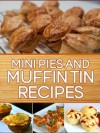 Mini Pies and Muffin Tin Recipes: 40 Quick and Easy Gourmet Recipes to Impress your Guests - Devon Green