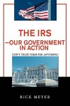 The IRS-Our Government in Action: Don't Trust Them for Anything! - Rick Meyer