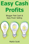 Easy Cash Profits for 2016: Blogger Fast Cash & Easy Fiverr Selling - Martin Scott