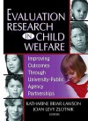 Evaluation Research in Child Welfare: Improving Outcomes Through University-Public Agency Partnerships - Katharine Briar-Lawson, Joan Levy Zlotnik