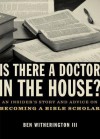 Is there a Doctor in the House?: An Insider's Story and Advice on becoming a Bible Scholar - Ben Witherington III