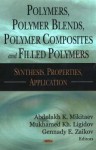 Polymers, Polymer Blends, Polymer Composites And Filled Polymers: Synthesis, Properties, And Applications - Abdulakh K. Mikitaev, Mukhamed Kh Ligidov, Gennady E. Zaikov