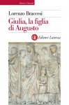 Giulia, la figlia di Augusto - Lorenzo Braccesi