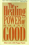 The Healing Power of Doing Good - Allan Luks, Peggy Payne