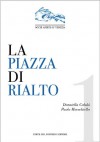 La piazza di Rialto - Donatella Calabi, Paolo Morachiello
