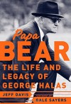 By Jeff Davis Papa Bear : The Life and Legacy of George Halas (1st First Edition) [Hardcover] - Jeff Davis