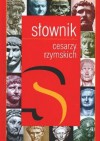 Słownik cesarzy rzymskich - Sławomir Bralewski, Jan Prostko-Prostyński, Maciej Kokoszko, Mirosław Leszka