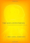 The Soul Hypothesis: Investigations into the Existence of the Soul - Stewart Goetz, Mark C. Baker