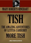 TISH TRILOGY: TISH; THE AMAZING ADVENTURES OF LETITIA CARBERRY; MORE TISH (Timeless Wisdom Collection Book 1671) - Mary Roberts Rinehart