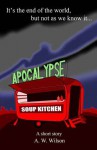 Apocalypse Soup Kitchen - a short story - A.W. Wilson