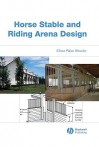 Horse Stable and Arena Design: An Agricultural Engineering Approach - Eileen Wheeler