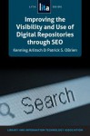 Improving the Visibility and Use of Digital Repositories Through Seo: A Lita Guide - Kenning Arlitsch, Patrick O'Brien