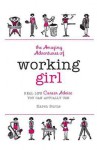 The Amazing Adventures of Working Girl: Real-Life Career Advice You Can Actually Use - Karen Burns