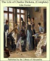 The Life of Charles Dickens, (Complete) - John Forster