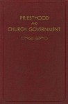 Priesthood and Church Government - John Andreas Widtsoe