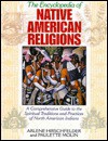 The Encyclopedia of Native American Religions: A Comprehensive Guide to the Spiritual Traditions and Practices of North American Indians - Arlene Hirschfelder, Paulette Molin