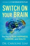 Switch on Your Brain: The Key to Peak Happiness, Thinking, and Health - Caroline Leaf