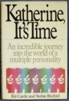 Katherine, It's Time: The Incredible Journey into the World of a Multiple Personality - Kit Castle