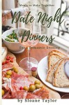 Date Night Dinners - Meals to Make Together for a Romantic Evening: Cookbook for Two - Sloane Taylor