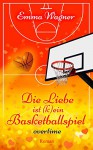 Die Liebe ist (k)ein Basketballspiel: Overtime - Emma Wagner