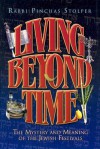 Living Beyond Time: The Mystery and Meaning of the Jewish Festivals - Pinchas Stolper