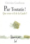 Par Toutatis!: que reste-t-il de la Gaule? - Christian Goudineau