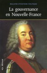 La gouvernance en Nouvelle France (Bulletin d’histoire politique, volume 18, numéro 3) - Denis Moniere