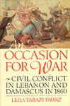 An Occasion for War: Civil Conflict in Lebanon and Damascus in 1860 - Leila Tarazi Fawaz