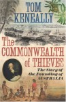 The Commonwealth of Thieves: The Story of the Founding of Australia - Thomas Keneally