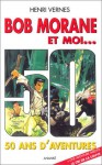 Bob Morane et moi : 50 ans d'aventures; Le cri de la louve (Bob Morane, #190) - Henri Vernes