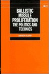 Ballistic Missile Proliferation: The Politics and Technics - Aaron Karp