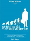 How to Get from Where You Are to Where You Want to Be - Goal Achievement System for Entrepreneurs, Small Business Owners, and the Self-Employed (Worky - David Hooper