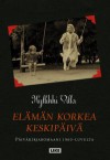 Elämän korkea keskipäivä - Päiväkirjaromaani 1960-luvulta - Kyllikki Villa