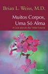 Muitos Corpos, Uma Só Alma - Brian L. Weiss