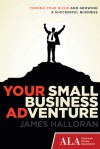 Your Small Business Adventure: Finding Your Niche and Growing a Successful Business - James Halloran