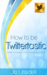 How to be Twittertastic (Writers and Authors Guide to Social Media Series BOOK 1) - Jo Linsdell