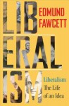 Liberalism: The Life of an Idea - Edmund Fawcett