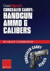 Gun Digest's Handgun Ammo & Calibers Concealed Carry Eshort: Learn the Most Effective Handgun Calibers & Pistol Ammo Choices for the Self-Defense Revolver. - Grant Cunningham