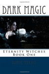 Dark Magic (Eternity Witches) (Volume 1) - Renee Travis